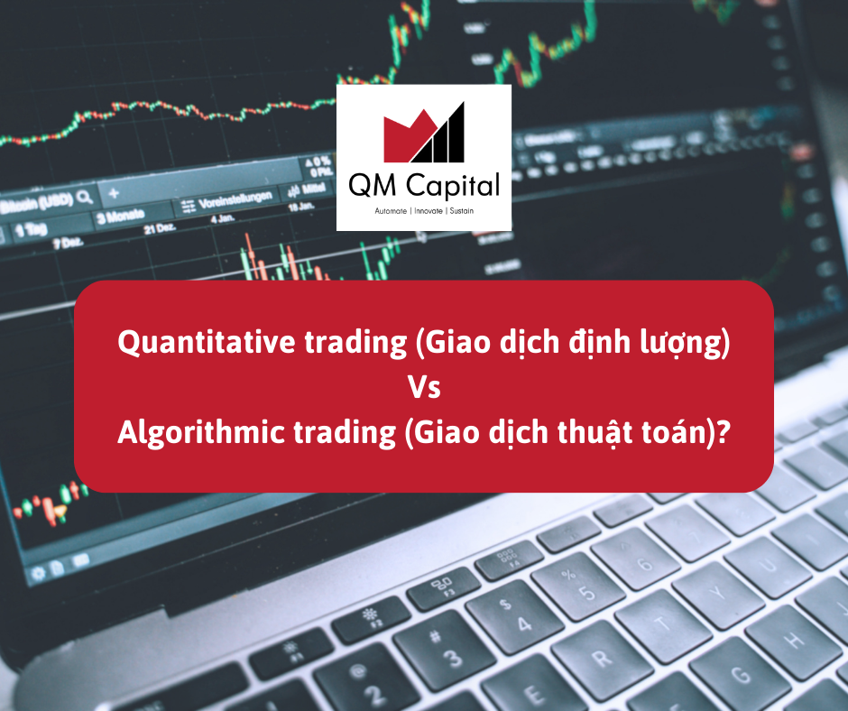 Quantitative trading (Giao dịch định lượng) khác gì Algorithmic trading (Giao dịch thuật toán)?