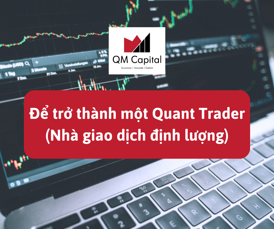 Để trở thành một Quant Trader (Nhà giao dịch định lượng)