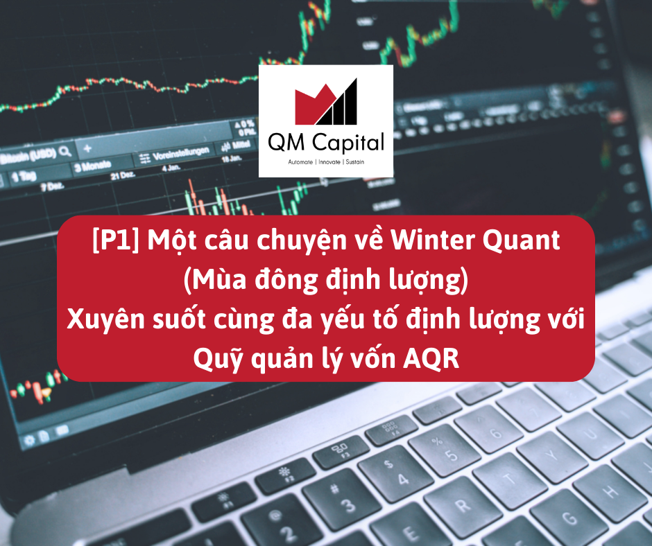 [P1] Một câu chuyện về Winter Quant (Mùa đông định lượng) - Xuyên suốt cùng đa yếu tố định lượng với Quỹ quản lý vốn AQR