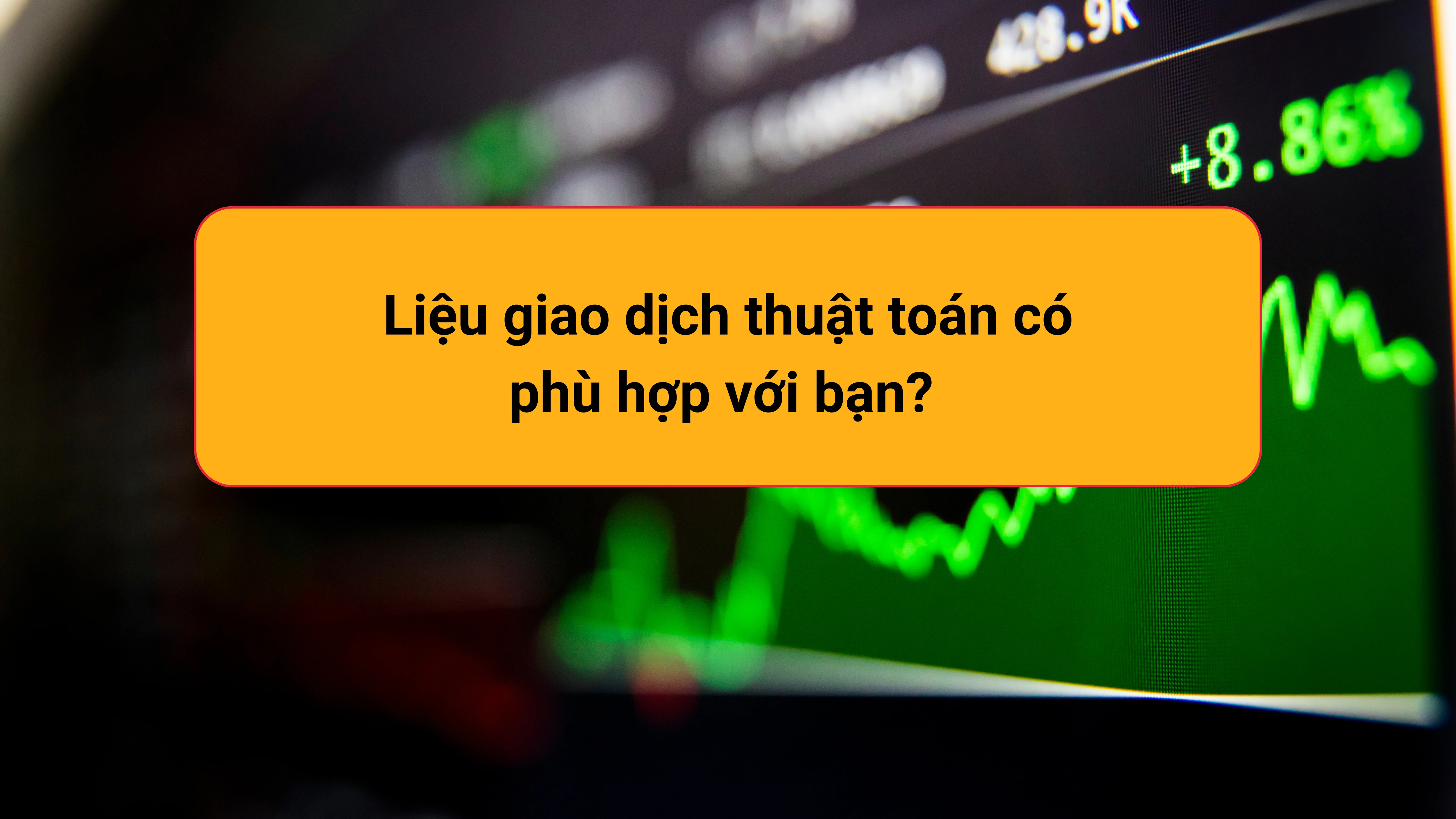 Liệu giao dịch thuật toán có phù hợp với bạn?