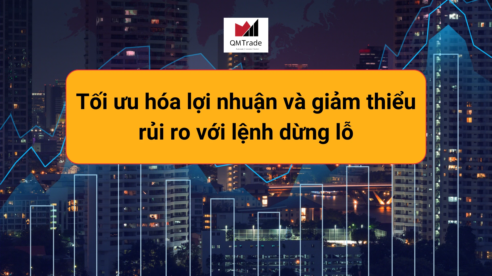 Tối ưu hóa lợi nhuận và giảm thiểu rủi ro với lệnh dừng lỗ