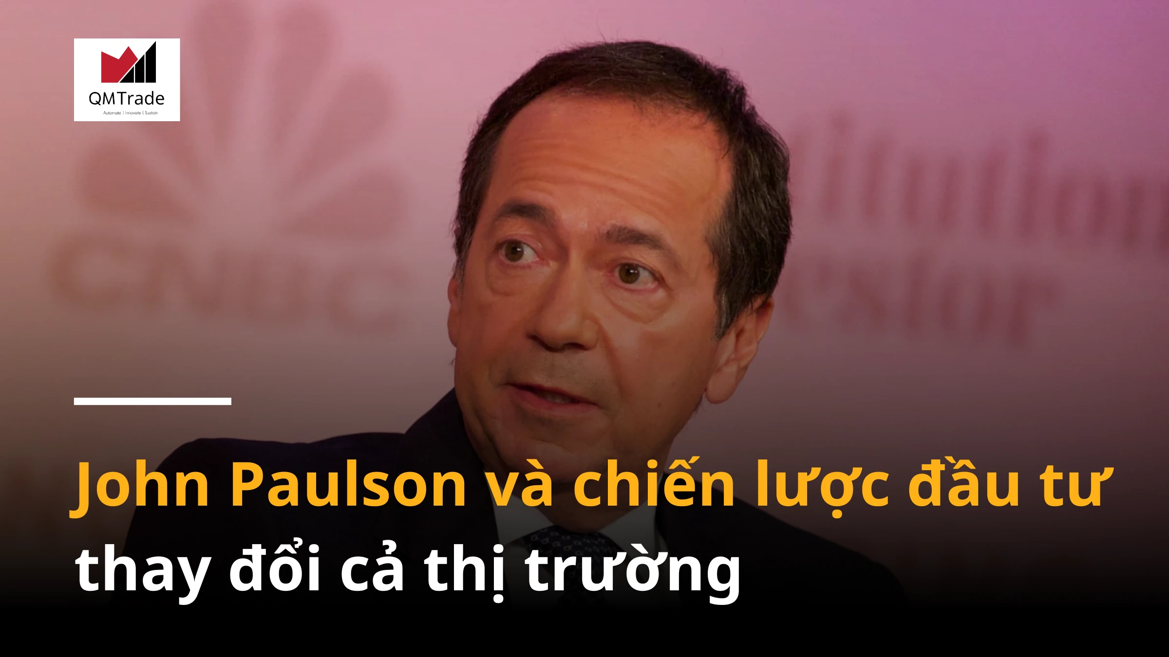 John Paulson và chiến lược đầu tư thay đổi cả thị trường