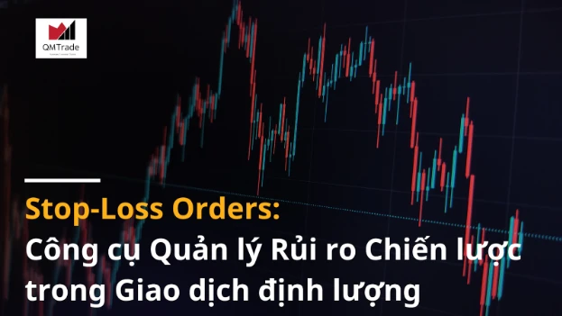 Stop-Loss Orders: Công cụ Quản lý Rủi ro Chiến lược trong Giao dịch định lượng